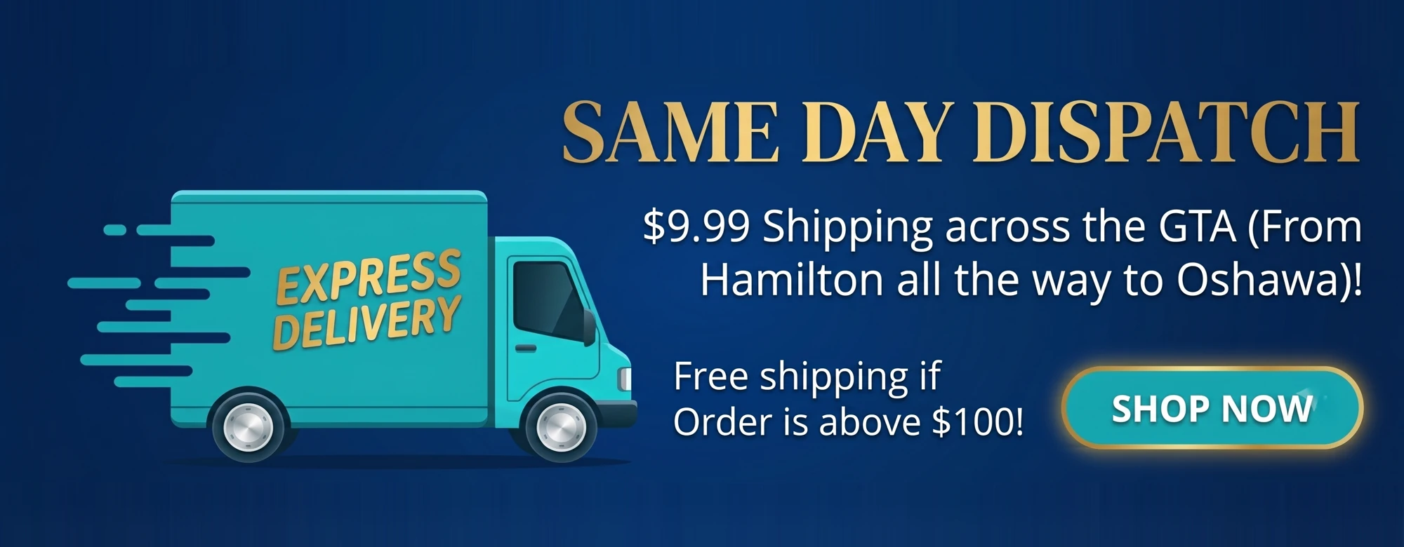Same day dispatch, $9.99 shipping across the GTA from Hamilton to Oshawa